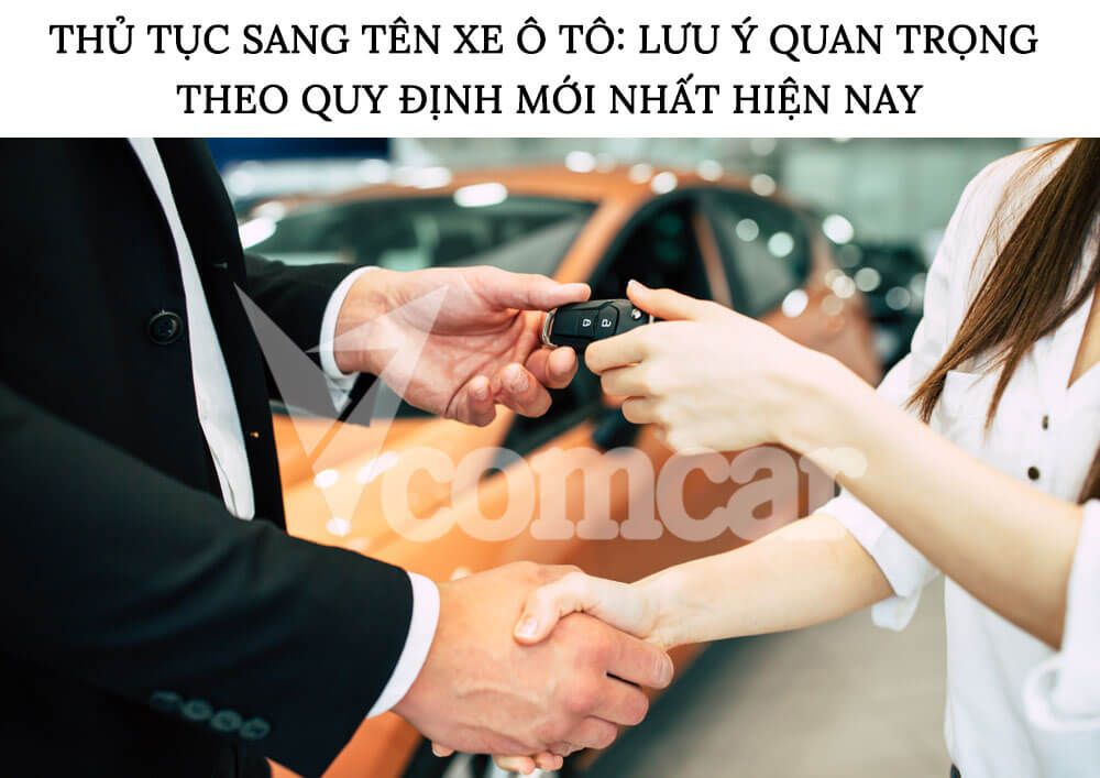 Thủ tục sang tên xe ô tô: Lưu ý quan trọng theo quy định mới nhất hiện nay 15 Thủ tục sang tên xe ô tô: Lưu ý quan trọng theo quy định mới nhất hiện nay
