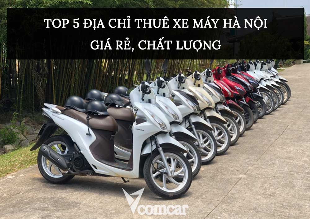 Top 5 địa chỉ thuê xe máy Hà Nội giá rẻ, chất lượng tốt nhất 19 Top 5 địa chỉ thuê xe máy Hà Nội giá rẻ, chất lượng